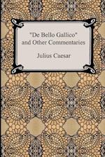 de Bello Gallico and Other Commentaries (the War Commentaries of Julius Caesar