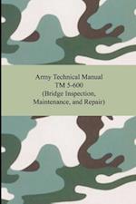 Army Technical Manual TM 5-600 (Bridge Inspection, Maintenance, and Repair)