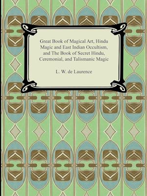 Great Book of Magical Art, Hindu Magic and East Indian Occultism, and the Book of Secret Hindu, Ceremonial, and Talismanic Magic