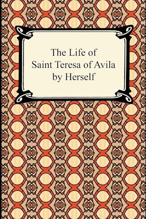 The Life of Saint Teresa of Avila by Herself