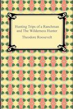 Hunting Trips of a Ranchman and The Wilderness Hunter