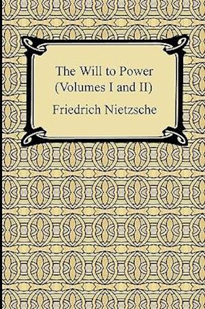 The Will to Power (Volumes I and II)