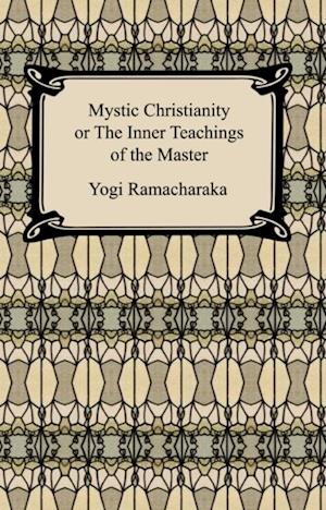 Mystic Christianity, or The Inner Teachings of the Master