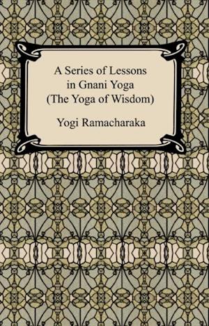 Series of Lessons in Gnani Yoga (The Yoga of Wisdom)