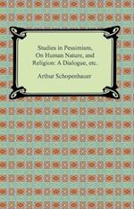 Studies in Pessimism, On Human Nature, and Religion: a Dialogue, etc.