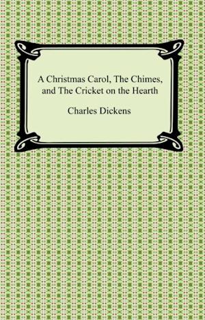 Christmas Carol, The Chimes, and The Cricket on the Hearth