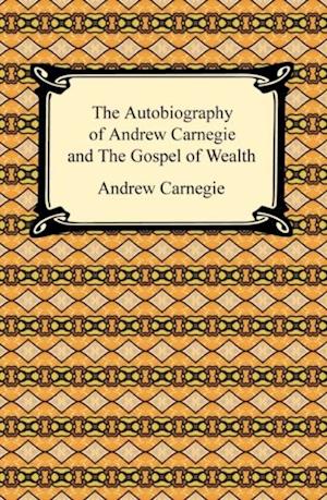 Autobiography of Andrew Carnegie and The Gospel of Wealth