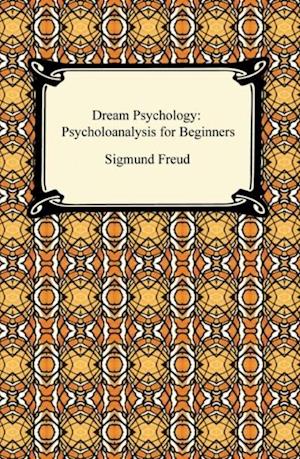 Dream Psychology: Psychoanalysis for Beginners