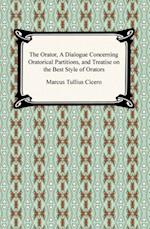 Orator, A Dialogue Concerning Oratorical Partitions, and Treatise on the Best Style of Orators