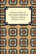 The Story of My Life (The Complete Memoirs of Giacomo Casanova, Volume 11 of 12)