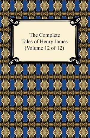 Complete Tales of Henry James (Volume 12 of 12)