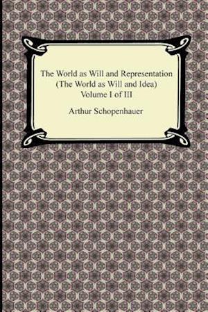 The World as Will and Representation (the World as Will and Idea), Volume I of III