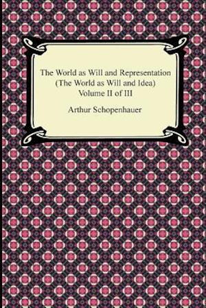 The World as Will and Representation (the World as Will and Idea), Volume II of III