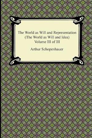 The World as Will and Representation (the World as Will and Idea), Volume III of III