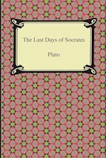 The Last Days of Socrates (Euthyphro, The Apology, Crito, Phaedo)