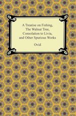 Treatise on Fishing, The Walnut Tree, Consolation to Livia, and Other Spurious Works