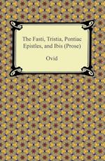 Fasti, Tristia, Pontiac Epistles, and Ibis (Prose)