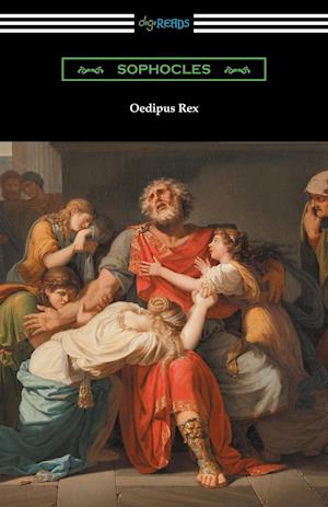 Oedipus Rex (Oedipus the King) [Translated by E. H. Plumptre with an Introduction by John Williams White]