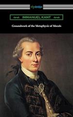 Groundwork of the Metaphysic of Morals (Translated by Thomas Kingsmill Abbott)