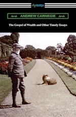 The Gospel of Wealth and Other Timely Essays 