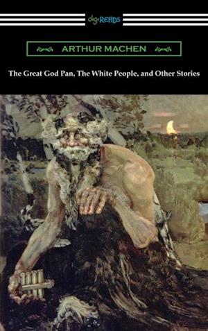 Great God Pan, The White People, and Other Stories