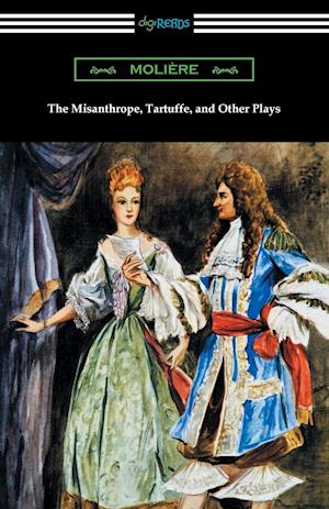 The Misanthrope, Tartuffe, and Other Plays