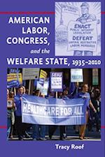 American Labor, Congress, and the Welfare State, 1935-2010