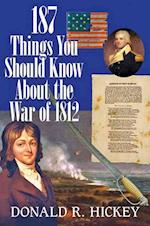 187 Things You Should Know about the War of 1812