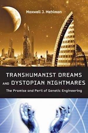 Transhumanist Dreams and Dystopian Nightmares