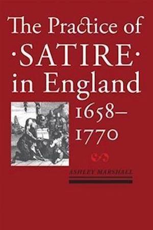 The Practice of Satire in England, 1658–1770