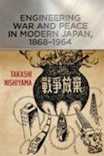 Engineering War and Peace in Modern Japan, 1868–1964