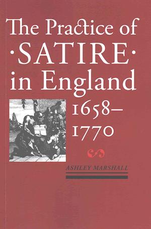 The Practice of Satire in England, 1658–1770