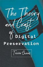 The Theory and Craft of Digital Preservation