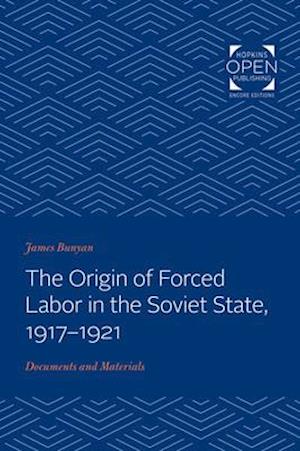 The Origin of Forced Labor in the Soviet State, 1917-1921