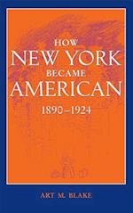 How New York Became American, 1890–1924