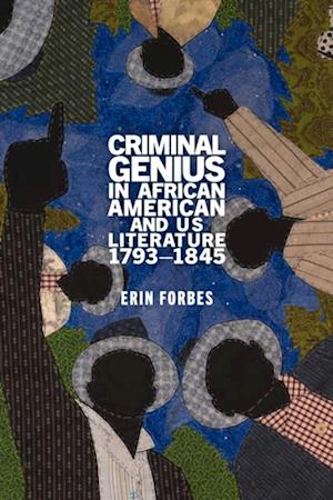 Criminal Genius in African American and US Literature, 1793–1845