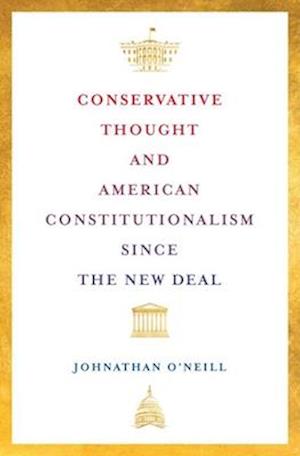 Conservative Thought and American Constitutionalism Since the New Deal