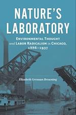 Nature's Laboratory: Environmental Thought and Labor Radicalism in Chicago, 1886-1937 