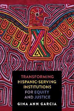 Transforming Hispanic-Serving Institutions for Equity and Justice