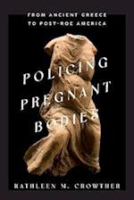 Policing Pregnant Bodies