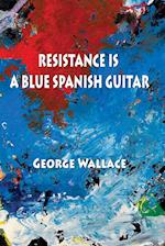 Resistance Is a Blue Spanish Guitar 