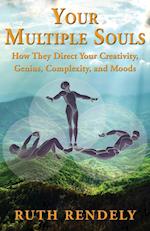 Your Multiple Souls - How They Direct Your Creativity, Genius, Complexity, and Moods