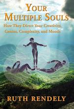 Your Multiple Souls - How They Direct Your Creativity, Genius, Complexity, and Moods