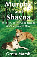 Murphy and Shayna, The Story of Two Good Friends And Much, Much More