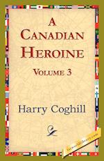 A Canadian Heroine, Volume 3