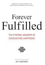 Forever Fulfilled; The Eternal Wisdom of Everlasting Happiness