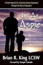 I'm an Aspie; A Poetic Memoir for Living the Human Experience Through the Eyes of Asperger's