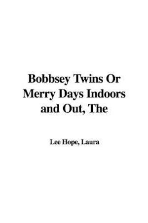 Bobbsey Twins Or Merry Days Indoors and Out, The