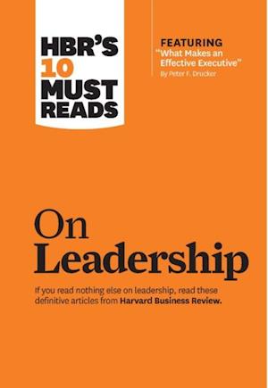 HBR's 10 Must Reads on Leadership (with featured article 'What Makes an Effective Executive,' by Peter F. Drucker)