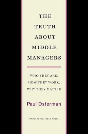 The Truth about Middle Managers